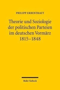 bokomslag Theorie und Soziologie der politischen Parteien im deutschen Vormrz 1815-1848