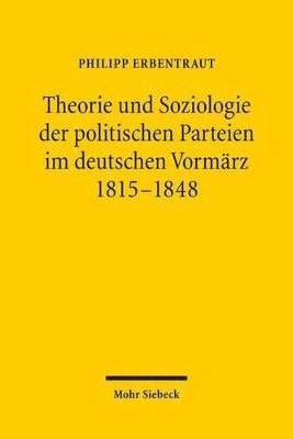 Theorie und Soziologie der politischen Parteien im deutschen Vormrz 1815-1848 1