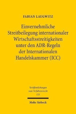 bokomslag Einvernehmliche Streitbeilegung internationaler Wirtschaftsstreitigkeiten unter den ADR-Regeln der Internationalen Handelskammer (ICC)