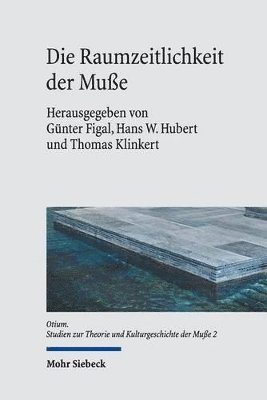 Günter Figal, Thomas Klinkert, Hans W. Hubert - Die Raumzeitlichkeit der Muße, Inbunden