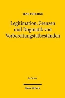 Legitimation, Grenzen und Dogmatik von Vorbereitungstatbestnden 1