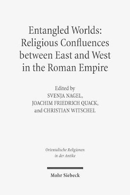 Joachim Friedrich Quack, Christian Witschel, Svenja Nagel - Entangled Worlds: Religious Confluences between East and West in the Roman Empire, Inbunden