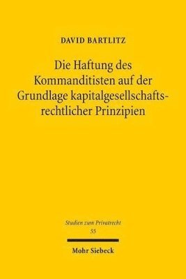David Bartlitz - Die Haftung des Kommanditisten auf der Grundlage kapitalgesellschaftsrechtlicher Prinzipien, Häftad