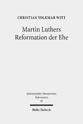 Christian Volkmar Witt - Martin Luthers Reformation der Ehe, Inbunden