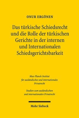 Das trkische Schiedsrecht und die Rolle der trkischen Gerichte in der internen und internationalen Schiedsgerichtsbarkeit 1