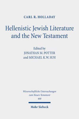 Carl R. Holladay, Jonathan M. Potter, Michael K. W. Suh - Hellenistic Jewish Literature and the New Testament, Inbunden