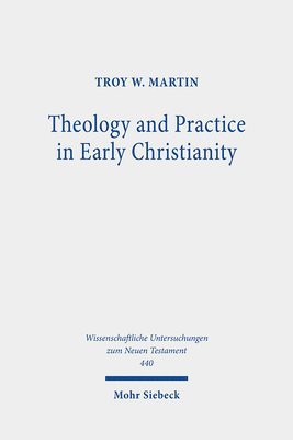 Troy W. Martin - Theology and Practice in Early Christianity, Inbunden