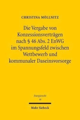 bokomslag Die Vergabe von Konzessionsvertrgen nach  46 Abs. 2 EnWG im Spannungsfeld zwischen Wettbewerb und kommunaler Daseinsvorsorge