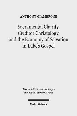 bokomslag Sacramental Charity, Creditor Christology, and the Economy of Salvation in Luke's Gospel