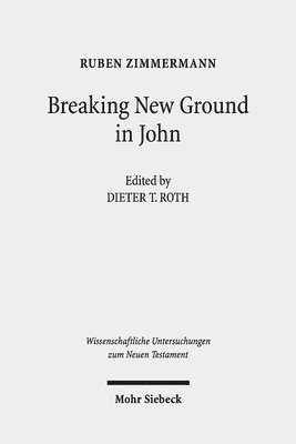 Ruben Zimmermann, Dieter T. Roth - Breaking New Ground in John, Inbunden