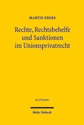 Martin Ebers - Rechte, Rechtsbehelfe und Sanktionen im Unionsprivatrecht, Inbunden