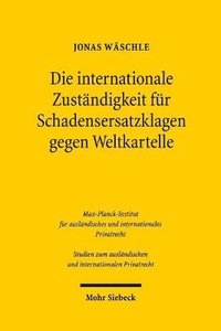 bokomslag Die internationale Zustndigkeit fr Schadensersatzklagen gegen Weltkartelle