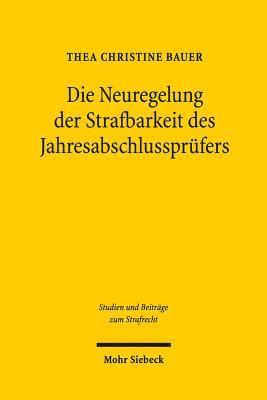 Thea Christine Bauer - Die Neuregelung der Strafbarkeit des Jahresabschlussprüfers, Häftad