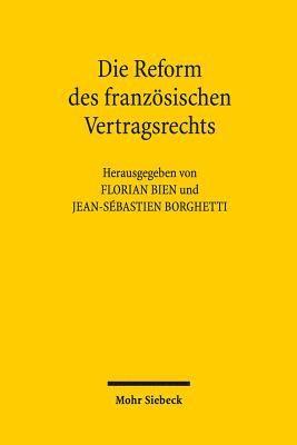 Florian Bien, Jean-Sebastien Borghetti - Die Reform des französischen Vertragsrechts, Häftad