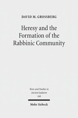 David M. Grossberg - Heresy and the Formation of the Rabbinic Community, Inbunden