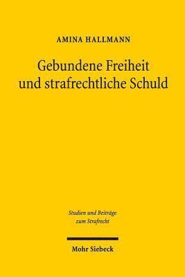 bokomslag Gebundene Freiheit und strafrechtliche Schuld