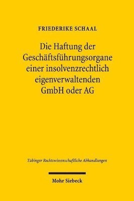 Friederike Schaal - Die Haftung der Geschäftsführungsorgane einer insolvenzrechtlich eigenverwaltenden GmbH oder AG, Inbunden