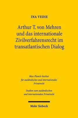 Arthur T. von Mehren und das internationale Zivilverfahrensrecht im transatlantischen Dialog 1