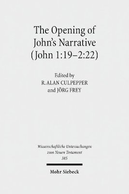 Jörg Frey, R. Alan Culpepper - The Opening of John's Narrative (John 1:19-2:22), Inbunden