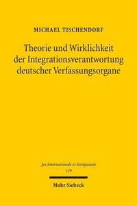 bokomslag Theorie und Wirklichkeit der Integrationsverantwortung deutscher Verfassungsorgane