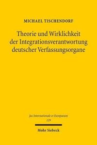 bokomslag Theorie und Wirklichkeit der Integrationsverantwortung deutscher Verfassungsorgane