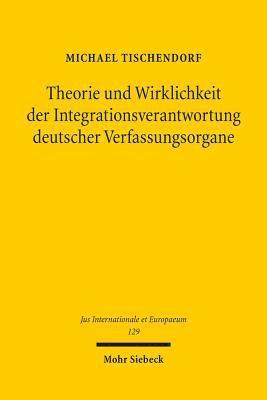 bokomslag Theorie und Wirklichkeit der Integrationsverantwortung deutscher Verfassungsorgane