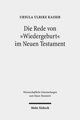 Ursula Ulrike Kaiser - Die Rede von "Wiedergeburt" im Neuen Testament, Inbunden