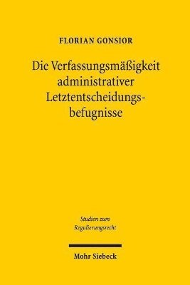 bokomslag Die Verfassungsmigkeit administrativer Letztentscheidungsbefugnisse