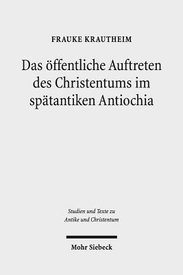 bokomslag Das ffentliche Auftreten des Christentums im sptantiken Antiochia