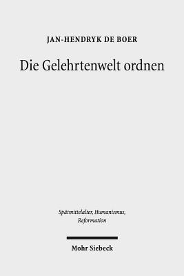 Jan-Hendryk de Boer - Die Gelehrtenwelt ordnen, Inbunden