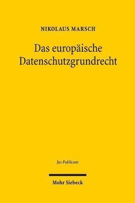 Nikolaus Marsch - Das europäische Datenschutzgrundrecht, Inbunden