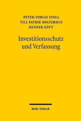 Peter-Tobias Stoll, Till Patrik Holterhus, Henner Gött - Investitionsschutz und Verfassung, Häftad
