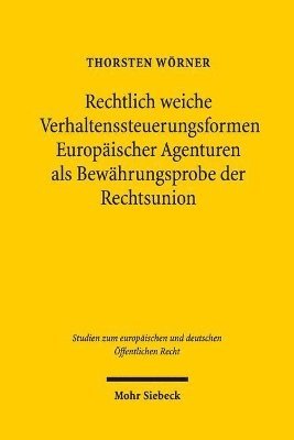 bokomslag Rechtlich weiche Verhaltenssteuerungsformen Europischer Agenturen als Bewhrungsprobe der Rechtsunion