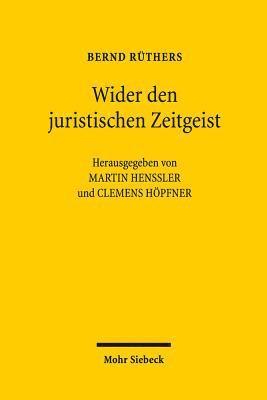 Bernd Rüthers, Martin Henssler, Clemens Höpfner - Wider den juristischen Zeitgeist, Inbunden