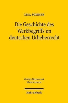 bokomslag Die Geschichte des Werkbegriffs im deutschen Urheberrecht