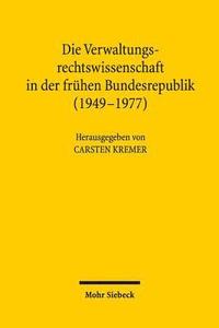 bokomslag Die Verwaltungsrechtswissenschaft in der frhen Bundesrepublik (1949-1977)