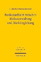 Bankenaufsicht zwischen Risikoverwaltung und Marktbegleitung 1