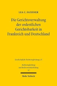 bokomslag Die Gerichtsverwaltung der ordentlichen Gerichtsbarkeit in Frankreich und Deutschland