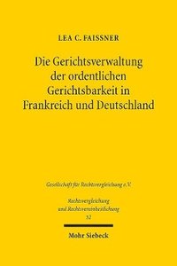 bokomslag Die Gerichtsverwaltung der ordentlichen Gerichtsbarkeit in Frankreich und Deutschland