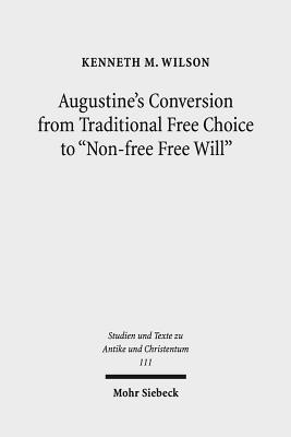 bokomslag Augustine's Conversion from Traditional Free Choice to "Non-free Free Will"