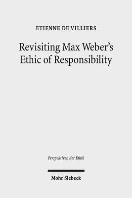 Etienne de Villiers - Revisiting Max Weber's Ethic of Responsibility, Häftad