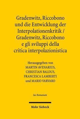 bokomslag Gradenwitz, Riccobono und die Entwicklung der Interpolationenkritik / Gradenwitz, Riccobono e gli sviluppi della critica interpolazionistica