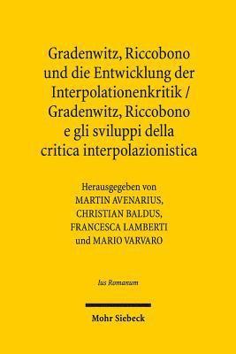 Gradenwitz, Riccobono und die Entwicklung der Interpolationenkritik / Gradenwitz, Riccobono e gli sviluppi della critica interpolazionistica 1