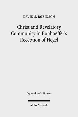 David S. Robinson, David S Robinson - Christ and Revelatory Community in Bonhoeffer's Reception of Hegel, Häftad