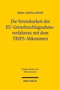 bokomslag Die Vereinbarkeit des EU-Grenzbeschlagnahmeverfahrens mit dem TRIPS-Abkommen