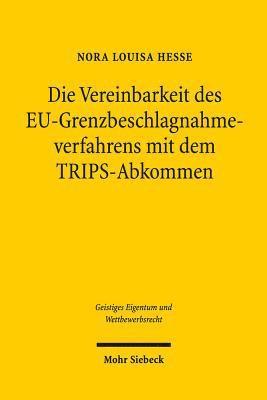 bokomslag Die Vereinbarkeit des EU-Grenzbeschlagnahmeverfahrens mit dem TRIPS-Abkommen