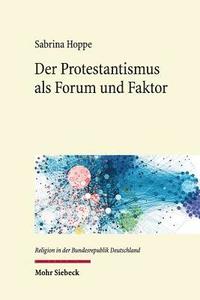 bokomslag Der Protestantismus als Forum und Faktor