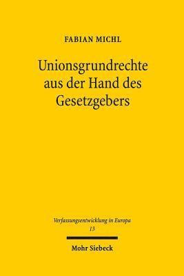 Fabian Michl - Unionsgrundrechte aus der Hand des Gesetzgebers, Häftad
