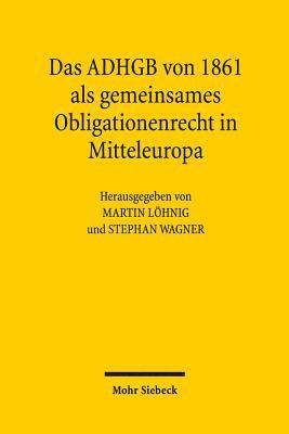 Martin Löhnig, Stephan Wagner - Das ADHGB von 1861 als gemeinsames Obligationenrecht in Mitteleuropa, Häftad
