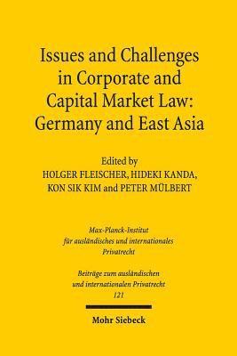 Issues and Challenges in Corporate and Capital Market Law: Germany and East Asia 1